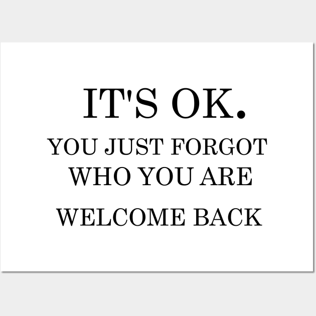 It's ok you just forgot who you are welcome back Wall Art by T-shirtlifestyle